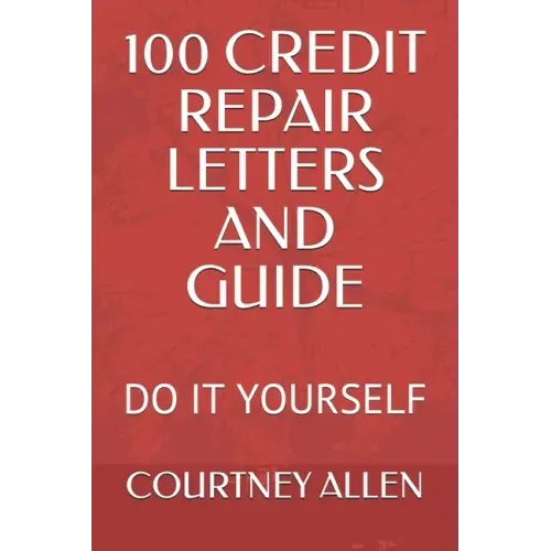 100 Credit Repair Letters and Guide: Do It Yourself