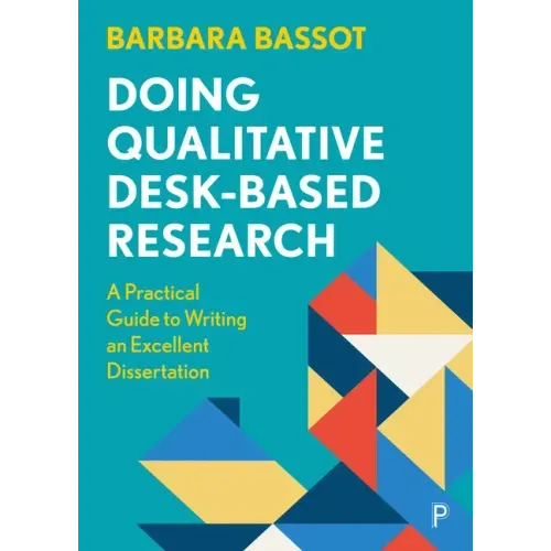 Doing Qualitative Desk-Based Research: A Practical Guide to Writing an Excellent Dissertation