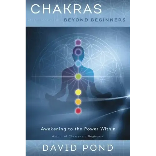 Chakras Beyond Beginners: Awakening to the Power Within