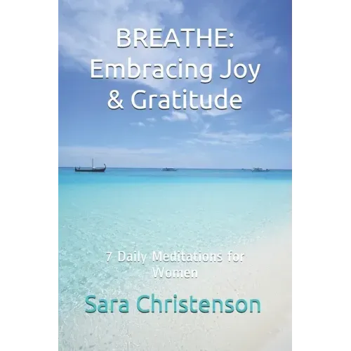 Breathe: 7 Daily Meditations for Women: Embracing Joy & Gratitude
