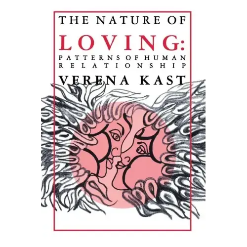Nature of Loving: Patterns of Human Relationship