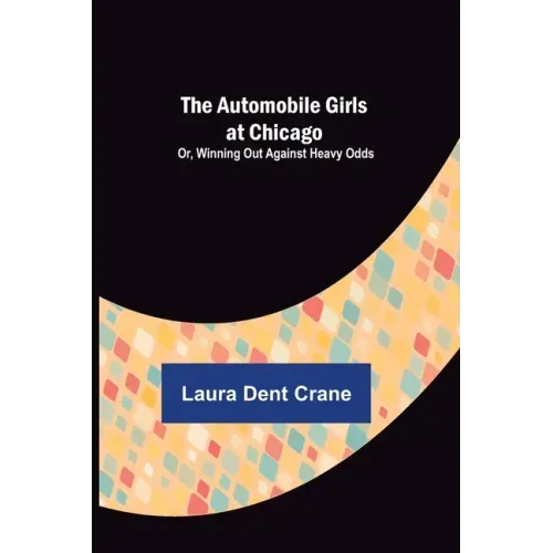 The Automobile Girls at Chicago; Or, Winning Out Against Heavy Odds