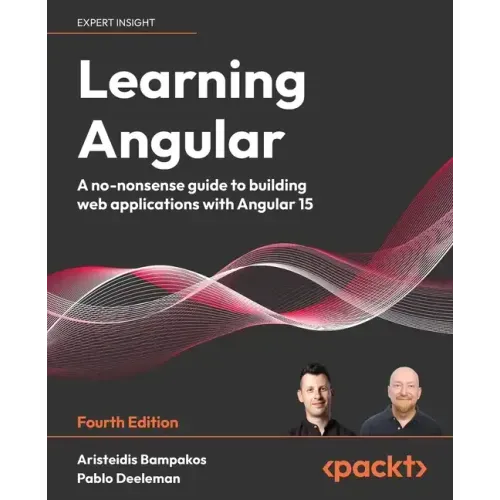 Learning Angular - Fourth Edition: A no-nonsense guide to building web applications with Angular 15
