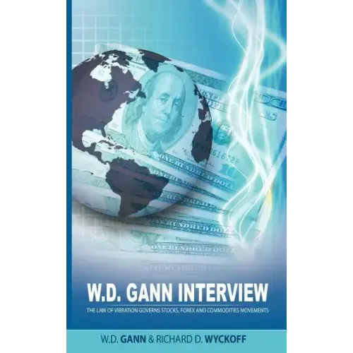W.D. Gann Interview by Richard D. Wyckoff: The Law of Vibration Governs Stocks, Forex and Commodities Movements