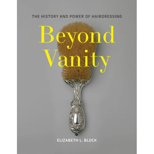Beyond Vanity: The History and Power of Hairdressing