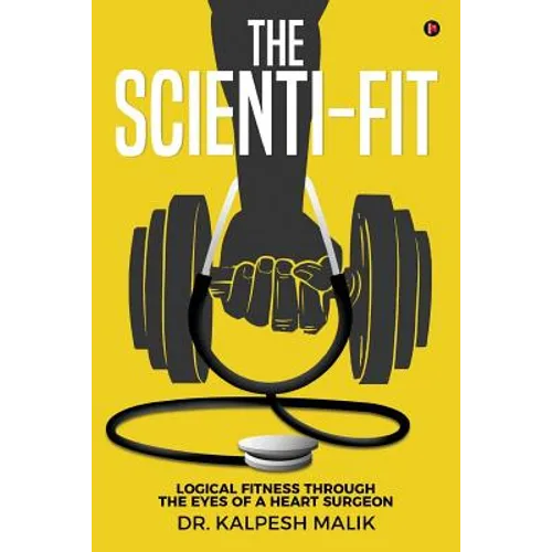 The Scienti-Fit: Logical Fitness Through the Eyes of a Heart Surgeon