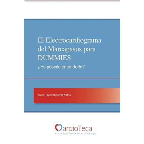 El Electrocardiograma del Marcapasos para DUMMIES. ¿Es posible entenderlo?: Guía sencilla para médicos no cardiólogos para entender de una vez por tod