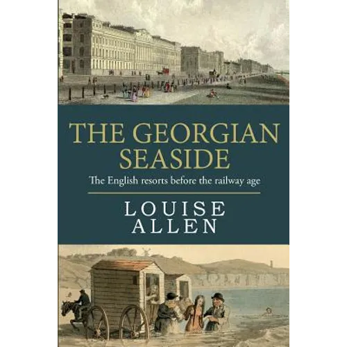 The Georgian Seaside: The English resorts before the railway age