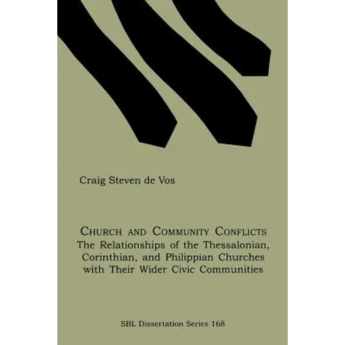 Church and Community Conflicts: The Relationships of the Thessalonian, Corinthian, and Philippian Churches with Their Wider Civic Communities