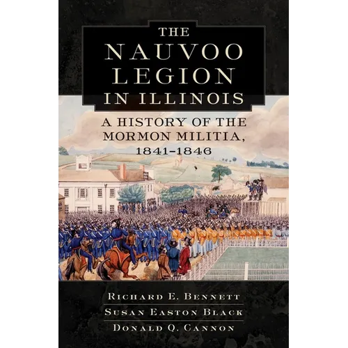Nauvoo Legion in Illinois: A History of the Mormon Militia, 1841-1846