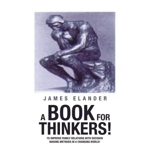 A Book for Thinkers!: To Improve Family Relations with Decision Making Methods in a Changing World!