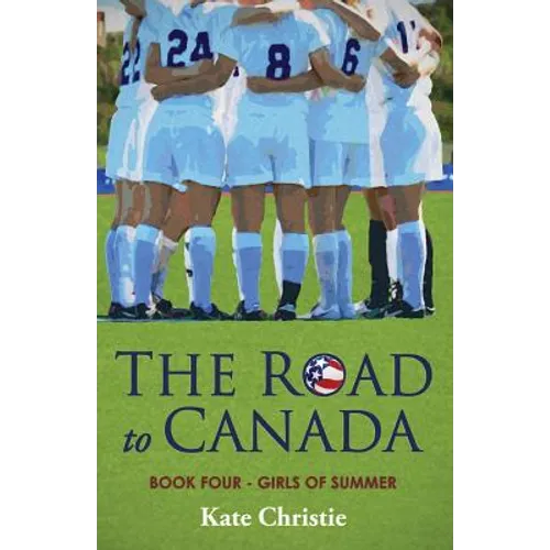 The Road to Canada: Book Four of Girls of Summer