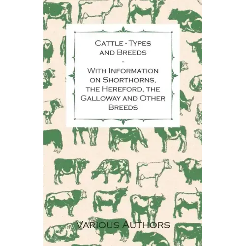 Cattle - Types and Breeds - With Information on Shorthorns, the Hereford, the Galloway and Other Breeds