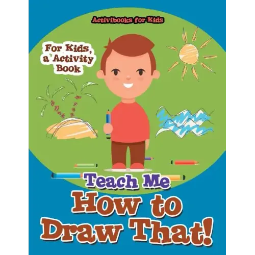 Teach Me How to Draw That! For Kids, a Activity Book