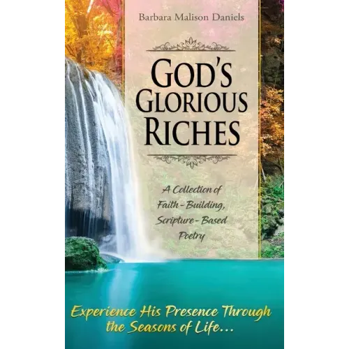 God's Glorious Riches: A Collection of Faith-Building, Scripture-Based Poetry