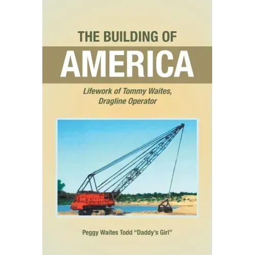 The Building of America: Lifework of Tommy Waites Dragline Operator