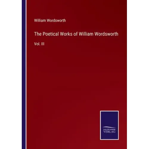 The Poetical Works of William Wordsworth: Vol. III