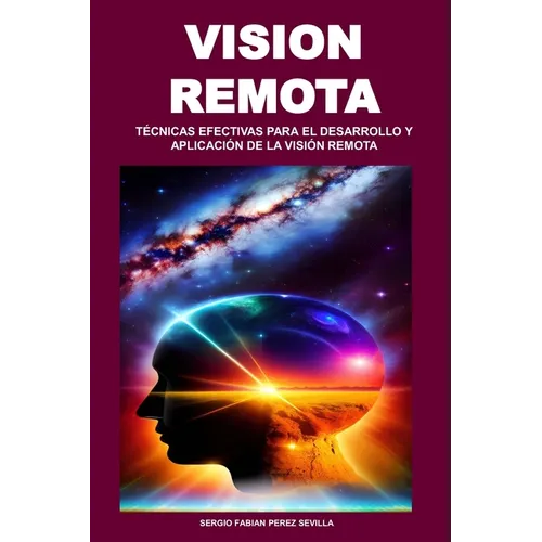 Vision Remota: Técnicas Efectivas Para El Desarrollo Y Aplicación de la Visión Remota