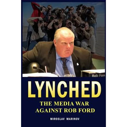 Lynched: The Media War against Rob Ford