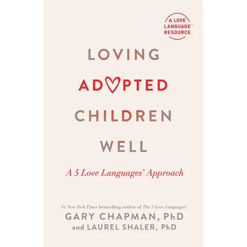 Loving Adopted Children Well: A 5 Love Languages(r) Approach
