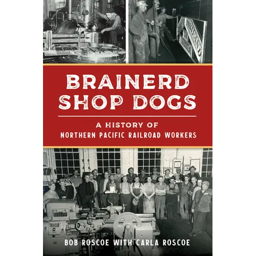 Brainerd Shop Dogs: A History of Northern Pacific Railroad Workers