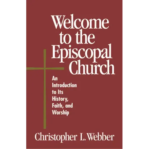 Welcome to the Episcopal Church: An Introduction to Its History, Faith, and Worship