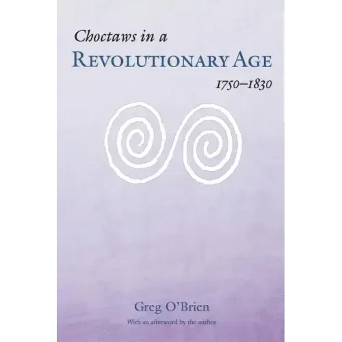 Choctaws in a Revolutionary Age, 1750-1830