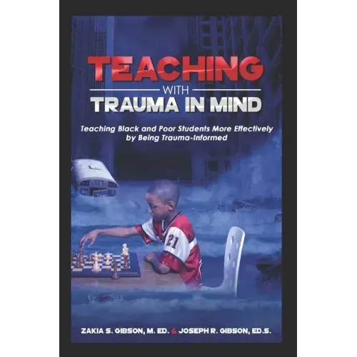 Teaching With Trauma in Mind: Teaching Black and Poor Students More Effectively by Being Trauma-Informed