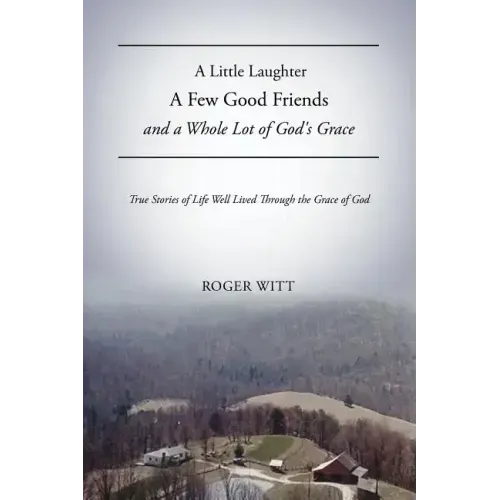 A Little Laughter A Few Good Friends and a Whole Lot of God's Grace