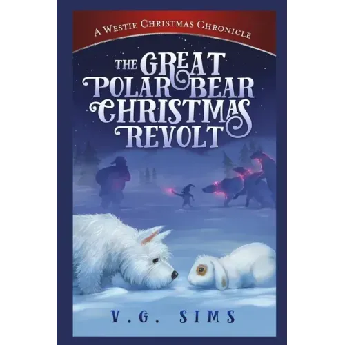 The Great Polar Bear Christmas Revolt: A Westie Christmas Chronicle
