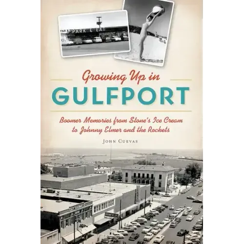 Growing Up in Gulfport: Boomer Memories from Stone's Ice Cream to Johnny Elmer and the Rockets