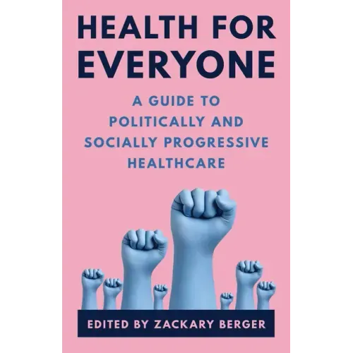Health for Everyone: A Guide to Politically and Socially Progressive Healthcare