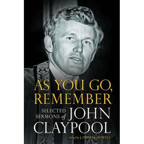 As You Go, Remember: Selected Sermons of John Claypool