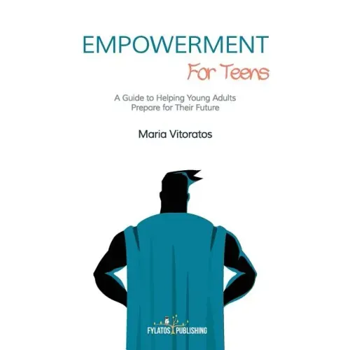 Empowerment for Teens: A Guide to Helping Young Adults Prepare for Their Future