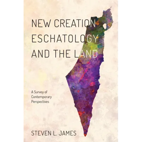 New Creation Eschatology and the Land: A Survey of Contemporary Perspectives