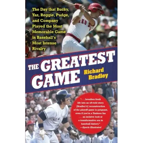 The Greatest Game: The Day That Bucky, Yaz, Reggie, Pudge, and Company Played the Most Memorable Game in Baseball's Most Intense Rivalry