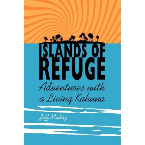 Islands of Refuge: Adventures with a Living Kahuna
