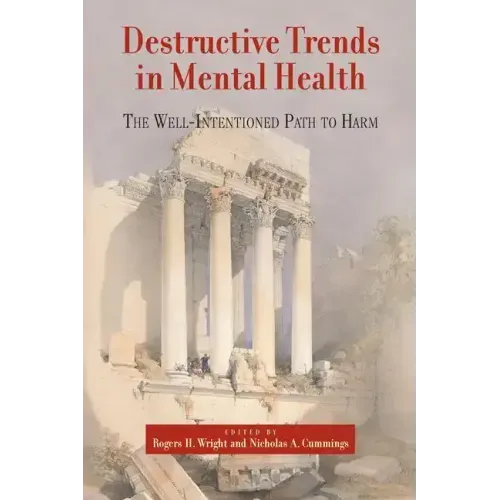 Destructive Trends in Mental Health: The Well Intentioned Path to Harm