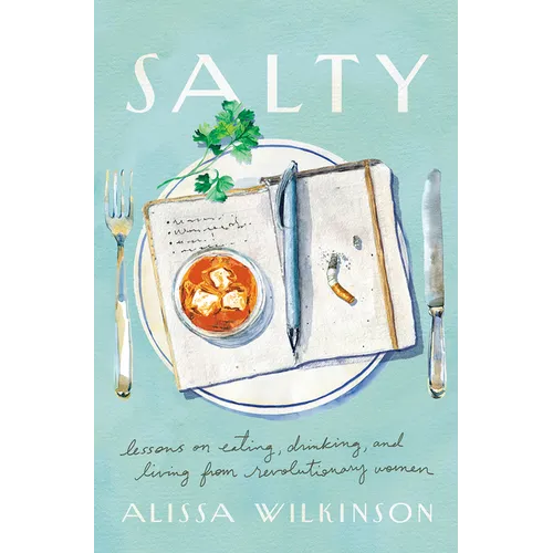 Salty: Lessons on Eating, Drinking, and Living from Revolutionary Women