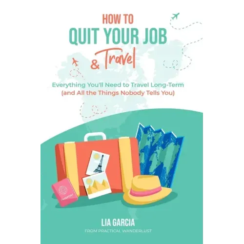 How to Quit Your Job & Travel: Everything You Need to Travel Long Term (& All the Things Nobody Tells You)