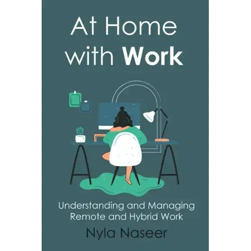 At Home With Work: Understanding and Managing Remote and Hybrid Work