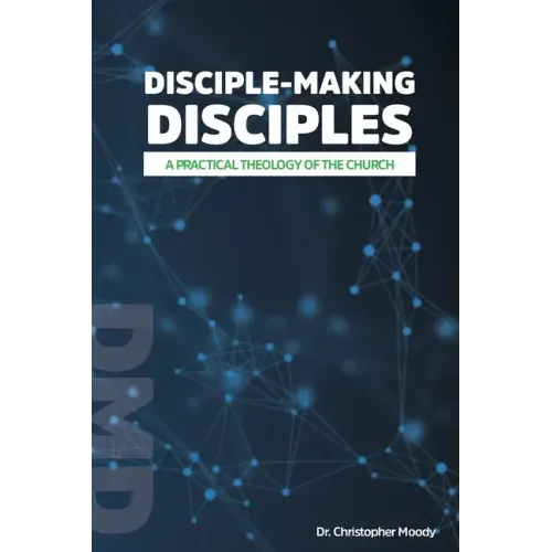 Disciple-Making Disciples: A Practical Theology Of The Church