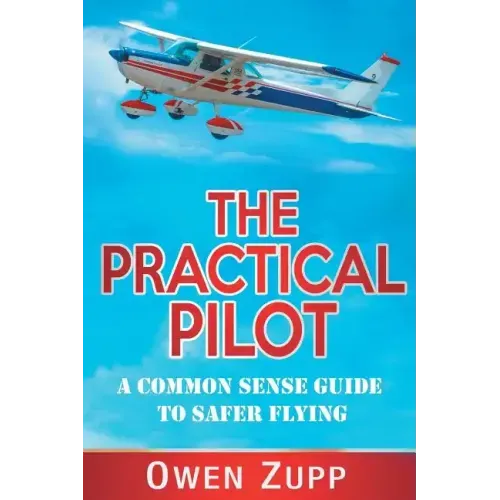 The Practical Pilot: A Common Sense Guide to Safer Flying