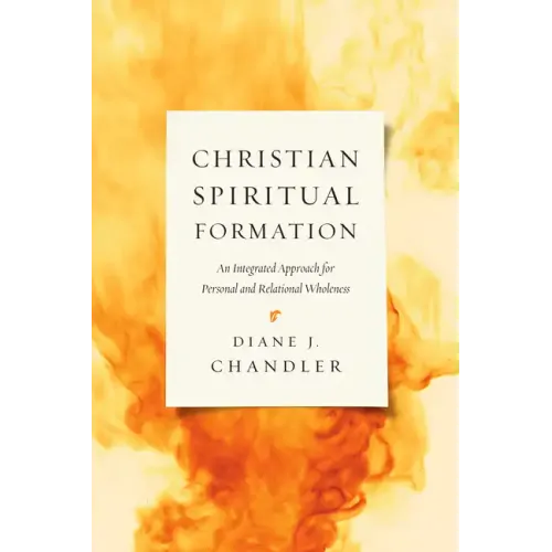 Christian Spiritual Formation: An Integrated Approach for Personal and Relational Wholeness