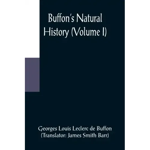 Buffon's Natural History (Volume I)