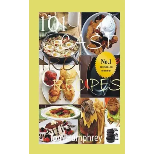 101 Cast Iron Recipes: (Cast Iron Skillet & Dutch Oven Recipes)