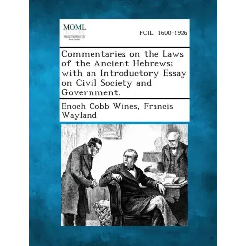 Commentaries on the Laws of the Ancient Hebrews; With an Introductory Essay on Civil Society and Government.
