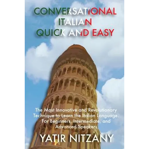 Conversational Italian Quick and Easy: The Most Innovative Technique to Master the Italian Language