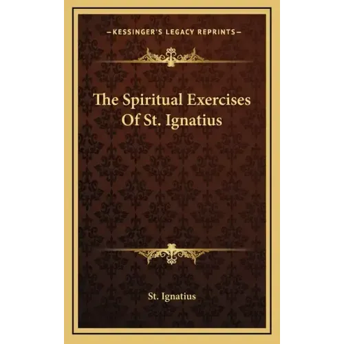 The Spiritual Exercises Of St. Ignatius
