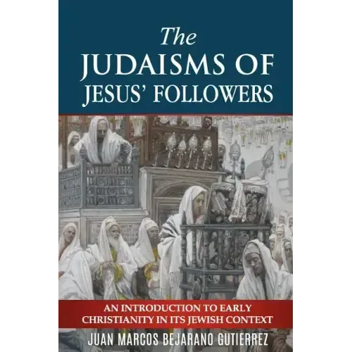 The Judaisms of Jesus' Followers: An Introduction to Early Christianity in its Jewish Context